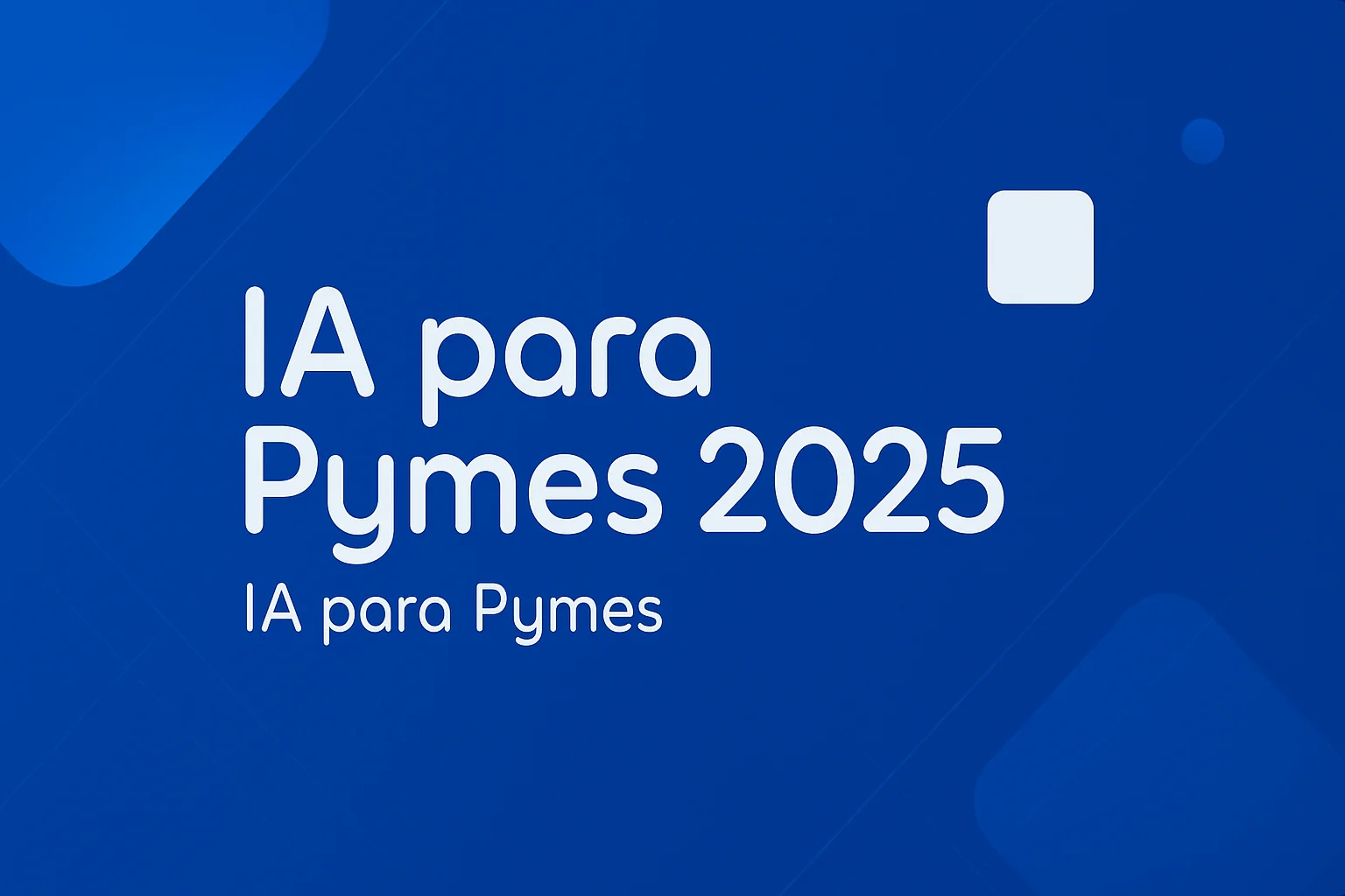 Inteligencia Artificial para Pymes: Guía Completa 2025